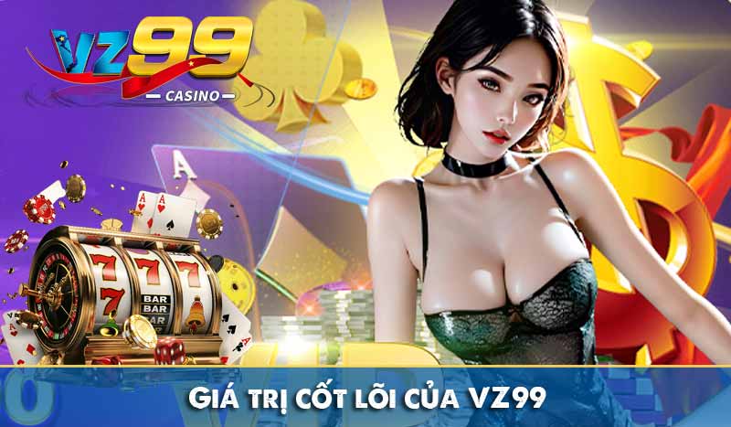 Giới Thiệu Vz99 Giá trị cốt lõi của VZ99