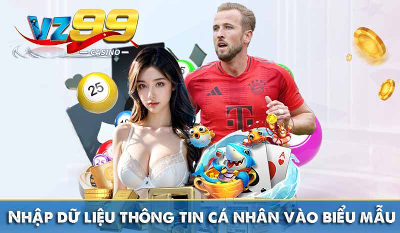 Đăng Ký Vz99 Nhập dữ liệu thông tin cá nhân vào biểu mẫu