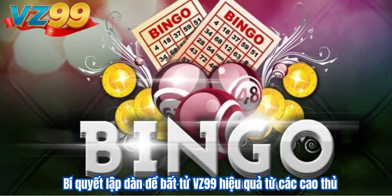 Dàn Đề Bất Tử VZ99 – Tìm Kiếm Ngay Những Con Số May Mắn Bí quyết lập dàn đề bất tử VZ99 hiệu quả từ các cao thủ