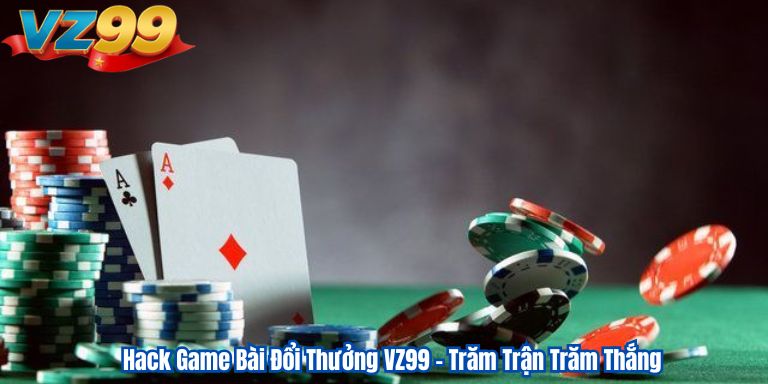 Hack Game Bài Đổi Thưởng VZ99 – Trăm Trận Trăm Thắng Hack Game Bài Đổi Thưởng VZ99 – Trăm Trận Trăm Thắng
